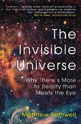 The Invisible Universe: Why There's More to Reality than Meets the Eye