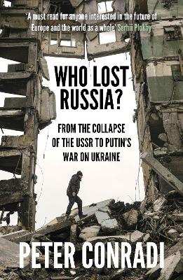 Who Lost Russia?: From the Collapse of the USSR to Putin's War on Ukraine