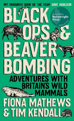 Black Ops and Beaver Bombing: Adventures with Britain's Wild Mammals