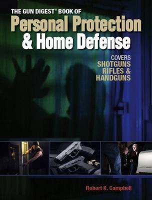 The Gun Digest Book of Personal Protection & Home Defense