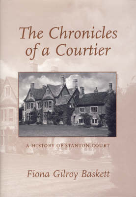 The Chronicles of a Courtier: A History of Stanton Court, Wiltshire