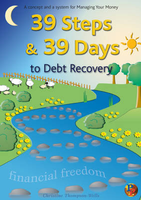 39 Steps and 39 Days to Debt Recovery: A Concept and a System for Managing Your Money