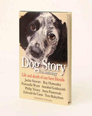 Dog Story: An Anthology - Life and Death of Our Best Friends