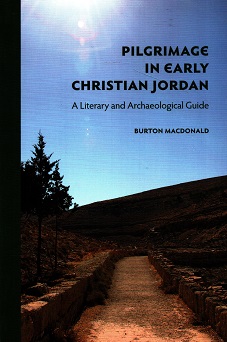 Pilgrimage in Early Christian Jordan: A Literary and Archaeological Guide