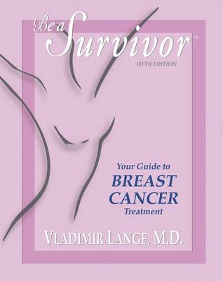 Be a Survivor Your Guide to Breast Cancer Treatment
