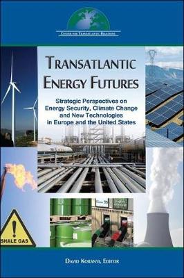 Transatlantic Energy Futures: Strategic Perspectives on Energy Security, Climate Change, and New ...