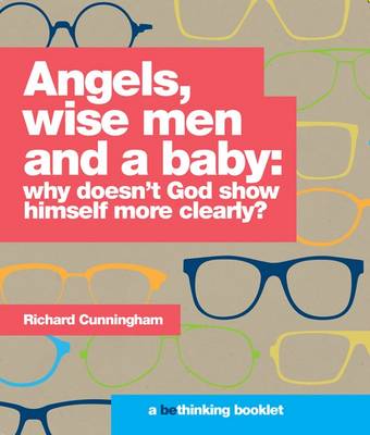 Angels, Wise Men and a Baby: Why Doesn't God Show Himself More Clearly?