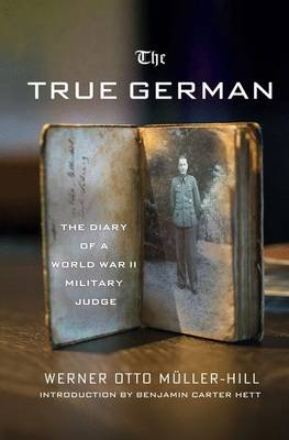 The True German: The Diary of a World War II Military Judge