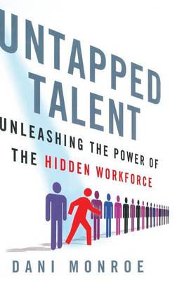 Untapped Talent: Unleashing the Power of the Hidden Workforce