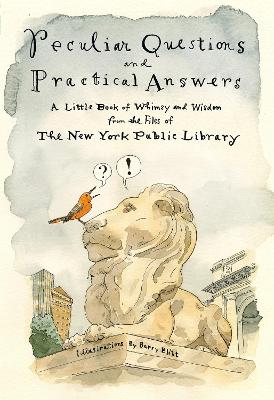 Peculiar Questions and Practical Answers: A Little Book of Whimsy and Wisdom from the Files of the New York Public Library