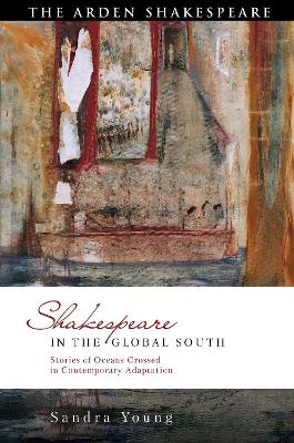 Shakespeare in the Global South: Stories of Oceans Crossed in Contemporary Adaptation