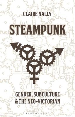 Steampunk: Gender, Subculture and the Neo-Victorian