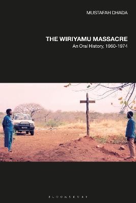 The Wiriyamu Massacre: An Oral History, 1960-1974