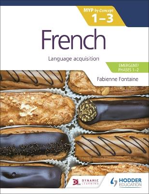 French for the IB MYP 1-3 (Emergent/Phases 1-2): MYP by Concept: Language acquisition