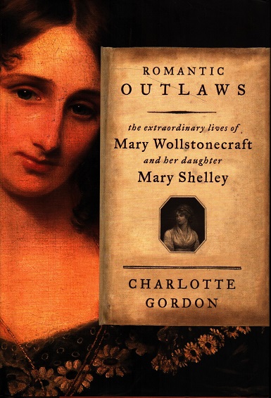 Romantic Outlaws: Mary Wollstonecraft & Mary Shelley