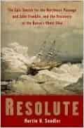 Resolute: The Epic Search for the Northwest Passage and John Franklin and the Discovery of the Queen's Ghost Ship