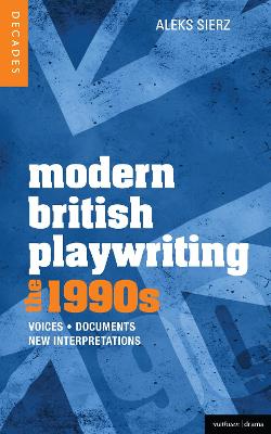Modern British Playwriting: The 1990s: Voices, Documents, New Interpretations