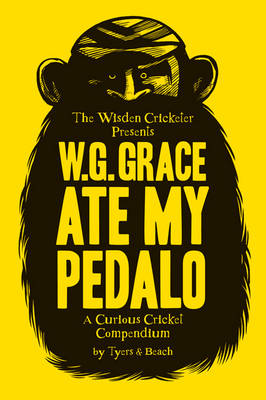 W.G. Grace Ate My Pedalo: A Curious Cricket Compendium