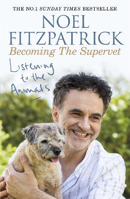 Listening to the Animals: Becoming The Supervet: The perfect gift for animal lovers