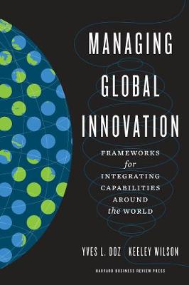 Managing Global Innovation: Frameworks for Integrating Capabilities around the World