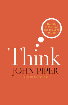 Think: The Life of the Mind and the Love of God