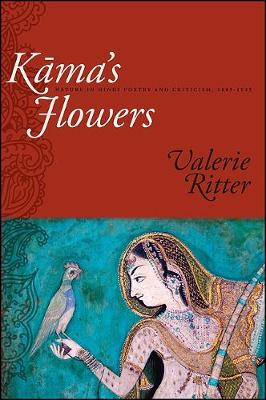 Kama's Flowers: Nature in Hindi Poetry and Criticism, 1885-1925
