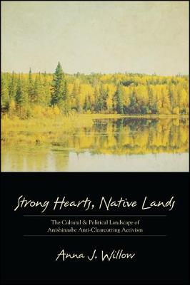 Strong Hearts, Native Lands: The Cultural and Political Landscape of Anishinaabe Anti-Clearcutting Activism