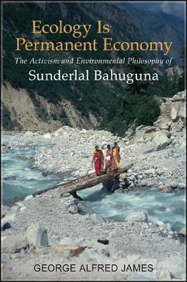 Ecology Is Permanent Economy: The Activism and Environmental Philosophy of Sunderlal Bahuguna