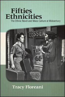 Fifties Ethnicities: The Ethnic Novel and Mass Culture at Midcentury