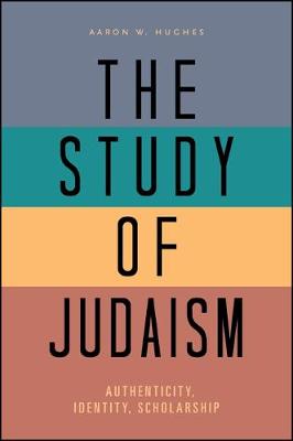 Study of Judaism, The: Authenticity, Identity, Scholarship