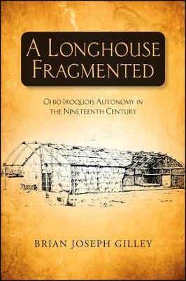 Longhouse Fragmented, A: Ohio Iroquois Autonomy in the Nineteenth Century