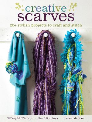 Creative Scarves: 25 Stylish Projects to Craft and Stitch