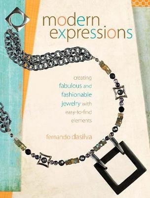 Modern Expressions: Creating Fabulous and Fashionable Jewelry with Easy-to-Find Elements