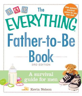 The Everything Father-to-Be Book: A Survival Guide for Men