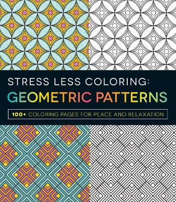 Stress Less Coloring - Geometric Patterns: 100+ Coloring Pages for Peace and Relaxation