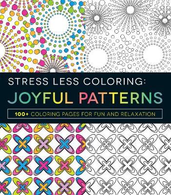 Stress Less Coloring - Joyful Patterns: 100+ Coloring Pages for Fun and Relaxation