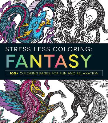 Stress Less Coloring - Fantasy: 100+ Coloring Pages for Fun and Relaxation