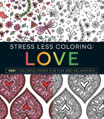 Stress Less Coloring - Love: 100+ Coloring Pages for Fun and Relaxation