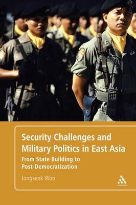 Security Challenges and Military Politics in East Asia: From State Building to Post-democratization