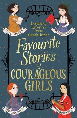 Favourite Stories of Courageous Girls: inspiring heroines from classic children's books