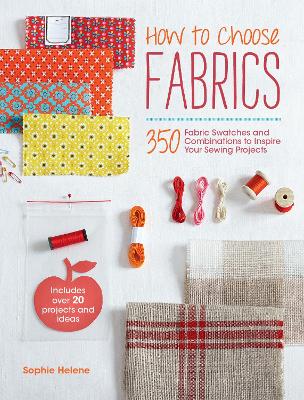 How to Choose Fabrics: 350 Fabrics Swatches to Inspire Your Sewing Projects
