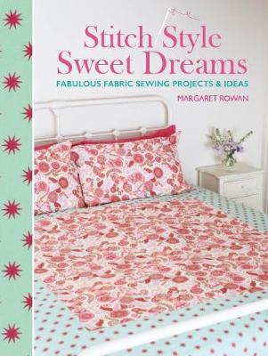 Stitch Style Sweet Dreams: Fabulous Fabric Sewing Projects & Ideas