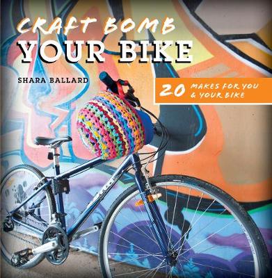 Craft Bomb Your Bike: 20 Makes for You & Your Bike