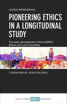 Pioneering Ethics in a Longitudinal Study: The Early Development of the ALSPAC Ethics and Law Committee