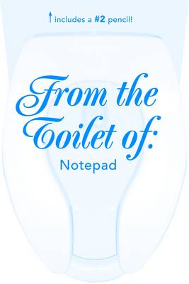 From the Toilet of ... Notepad