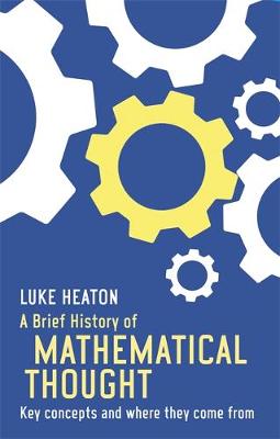 A Brief History of Mathematical Thought: Key concepts and where they come from