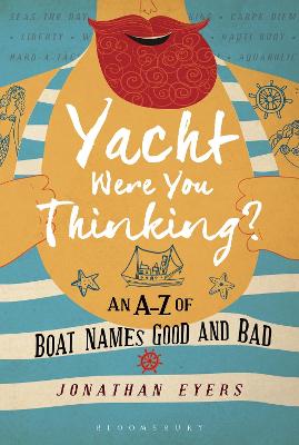 Yacht Were You Thinking?: An A-Z of Boat Names Good and Bad