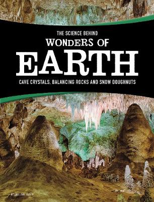 The Science Behind Wonders of Earth: Cave Crystals, Balancing Rocks, and Snow Donuts