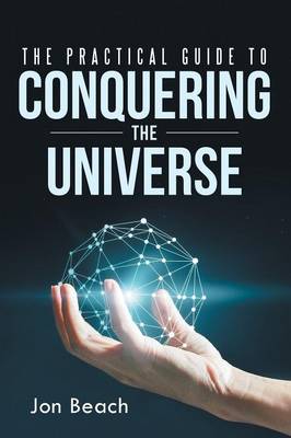 The Practical Guide to Conquering the Universe