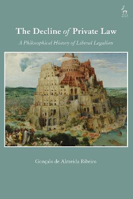 The Decline of Private Law: A Philosophical History of Liberal Legalism